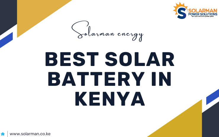 Best Solar Battery in Kenya - solarman.co.ke