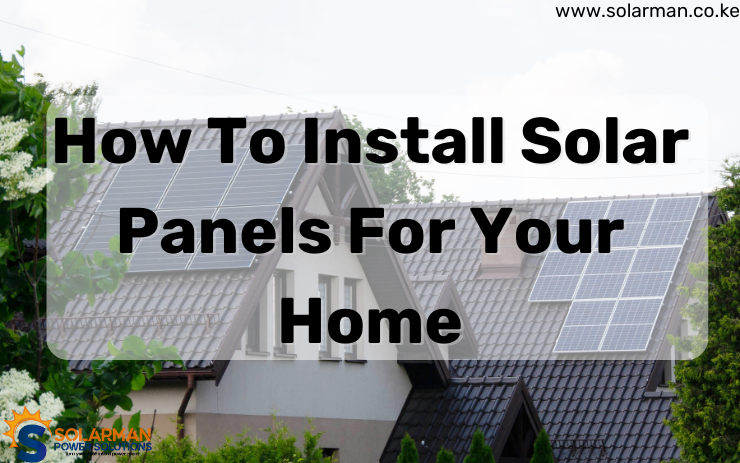 How To Install Solar Panels For Your Home - solarman.co.ke