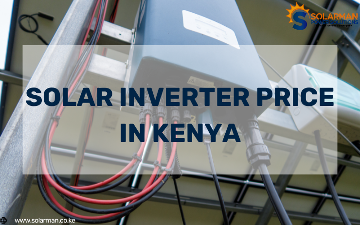 Solar Inverter Price in Kenya - solarman.co.ke