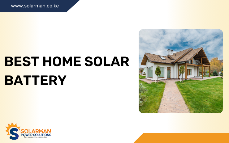 Best Home Solar Battery - solarman.co.ke