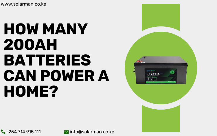 How Many 200Ah Batteries Can Power A Home - solarman.co.ke