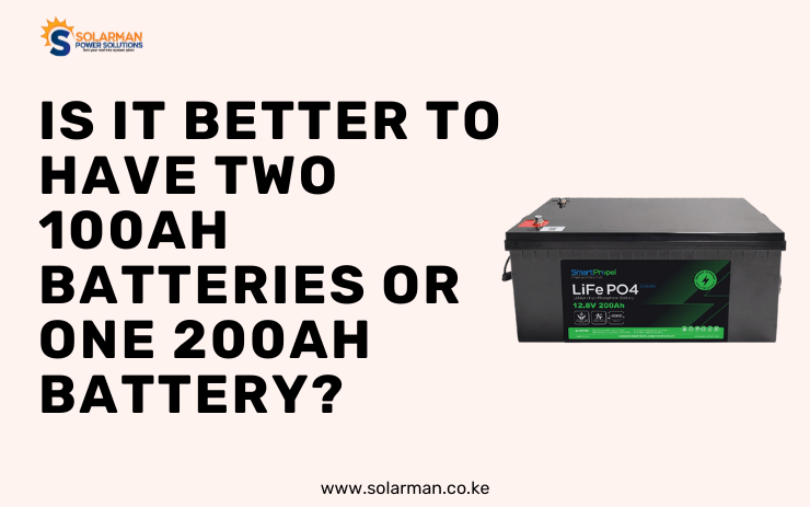 Is It Better To Have Two 100Ah Batteries Or One 200Ah Battery - solarman.co.ke